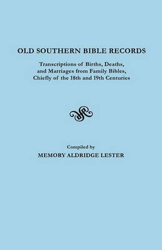Cover image for Old Southern Bible Records. Transcriptions of Births, Deaths, and Marriages from Family Bibles, Chiefly of the 18th and 19th Centuries