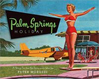 Cover image for Palm Springs Holiday: A Vintage Tour from Palm Springs to the Salton Sea