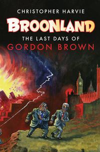 Cover image for Broonland: The Last Days of Gordon Brown