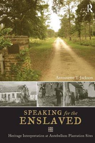 Cover image for Speaking for the Enslaved: Heritage Interpretation at Antebellum Plantation Sites