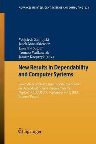 New Results in Dependability and Computer Systems: Proceedings of the 8th International Conference on Dependability and Complex Systems DepCoS-RELCOMEX, September 9-13, 2013, Brunow, Poland