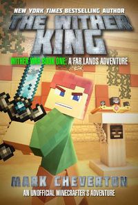 Cover image for The Wither King: Wither War Book One: A Far Lands Adventure: An Unofficial Minecrafter's Adventure