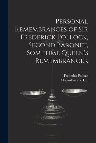 Cover image for Personal Remembrances of Sir Frederick Pollock, Second Baronet, Sometime Queen's Remembrancer