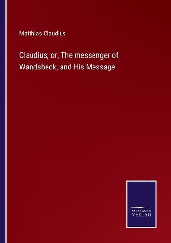 Cover image for Claudius; or, The messenger of Wandsbeck, and His Message