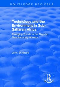 Cover image for Technology and the Environment in Sub-Saharan Africa: Emerging Trends in the Nigerian Manufacturing Industry