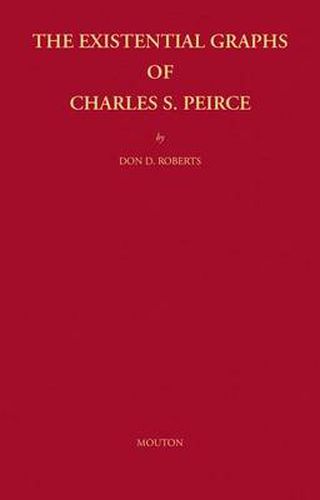 Cover image for The Existential Graphs of Charles S. Peirce