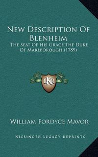 Cover image for New Description of Blenheim: The Seat of His Grace the Duke of Marlborough (1789)