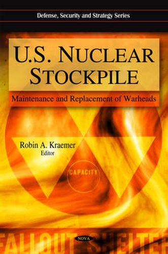 Cover image for U.S. Nuclear Stockpile: Maintenance & Replacement of Warheads