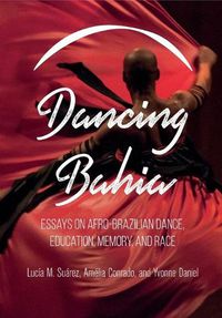 Cover image for Dancing Bahia: Essays on Afro-Brazilian Dance, Education, Memory, and Race
