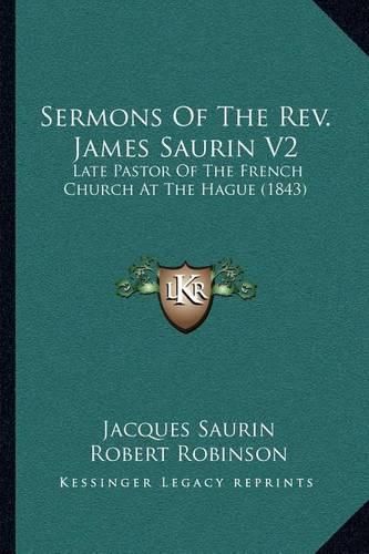 Sermons of the REV. James Saurin V2: Late Pastor of the French Church at the Hague (1843)