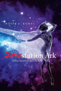 Cover image for Sexstation Ark: A New Nation a New Society