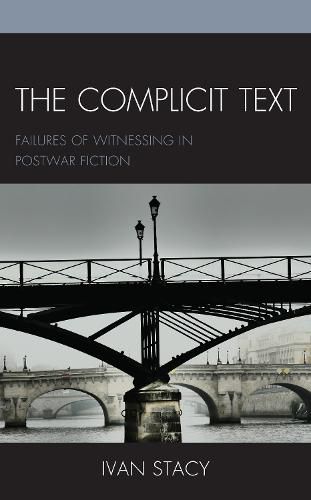 Cover image for The Complicit Text: Failures of Witnessing in Postwar Fiction