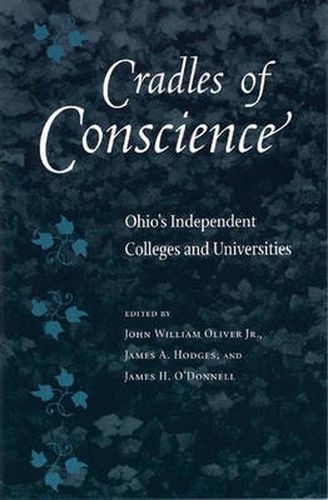 Cover image for Cradles of Conscience: Ohio's Independent Colleges and Universities