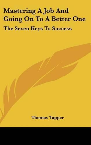 Cover image for Mastering a Job and Going on to a Better One: The Seven Keys to Success