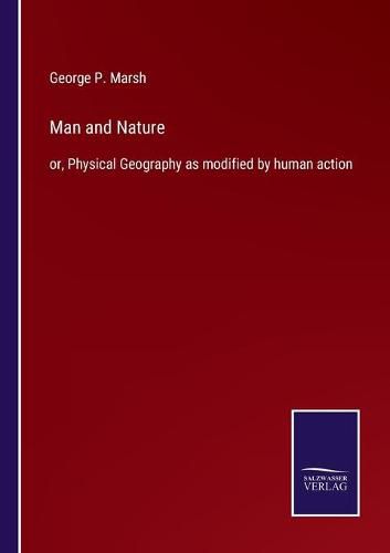 Man and Nature: or, Physical Geography as modified by human action