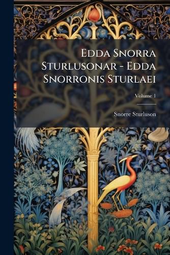 Cover image for Edda Snorra Sturlusonar - Edda Snorronis Sturlaei: Continens Tractatus Philologicos Et Additamenta Ex Codicibus Manuscriptis, Volume 1