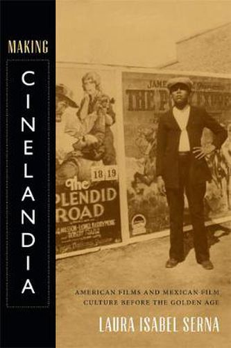Cover image for Making Cinelandia: American Films and Mexican Film Culture before the Golden Age