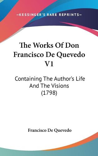 Cover image for The Works of Don Francisco de Quevedo V1: Containing the Author's Life and the Visions (1798)