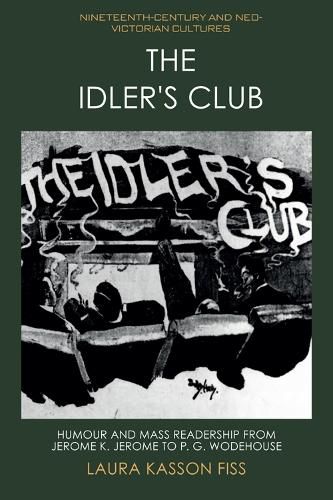 Cover image for The Idler's Club: Humour and Mass Readership from Jerome K. Jerome to P. G. Wodehouse