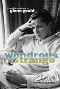 Cover image for Wondrous Strange: The Life and Art of Glenn Gould