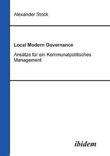 Local Modern Governance. Ans tze f r ein Kommunalpolitisches Management.