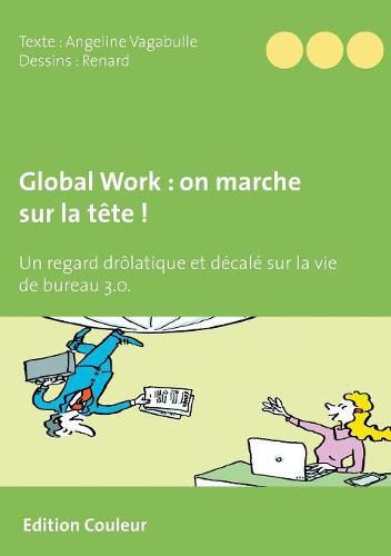 Cover image for Global Work: on marche sur la tete !: Un regard drolatique et decale sur la vie de bureau 3.0.