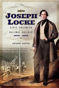 Cover image for Joseph Locke: Civil Engineer and Railway Builder 1805 - 1860