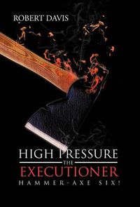 Cover image for High Pressure the Executioner: Hammer-Axe Six!