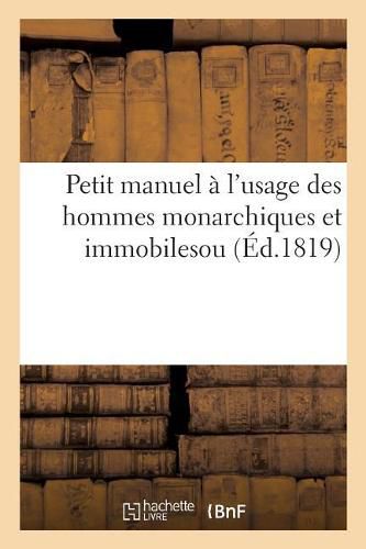 Petit Manuel A l'Usage Des Hommes Monarchiques Et Immobiles: Ou M. de Chateaubriand Peint Par Lui-Meme