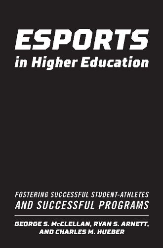 Esports in Higher Education: Fostering Successful Student-Athletes and Successful Programs