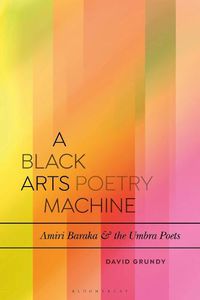 Cover image for A Black Arts Poetry Machine: Amiri Baraka and the Umbra Poets