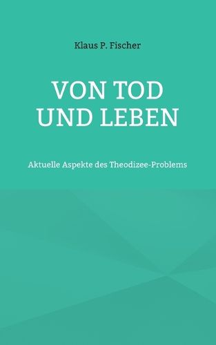 Cover image for Von Tod und Leben: Aktuelle Aspekte des Theodizee-Problems