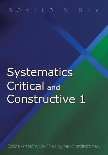 Cover image for Systematics Critical and Constructive 1: Biblical-Interpretive-Theological-Interdisciplinary