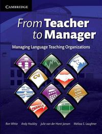 Cover image for From Teacher to Manager: Managing Language Teaching Organizations