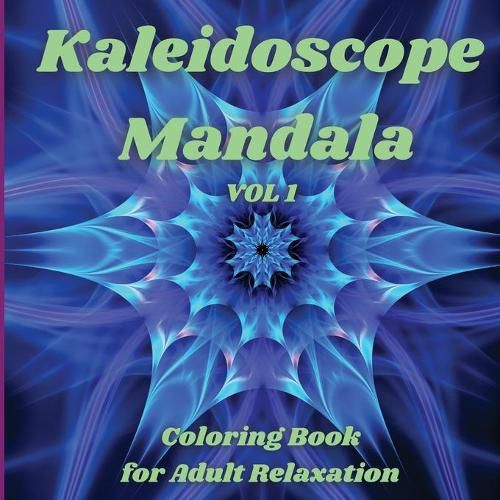 Cover image for Kaleidoscope Mandala - Coloring Book for Adult Relaxation: Perfect Gift Idea Stress Relieving Mandala Designs for Adults Relaxation Amazing Mandala Coloring Book for Adult Relaxation