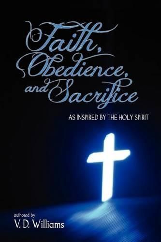 Cover image for Faith, Obedience, and Sacrifice...as Inspired by the Holy Spirit