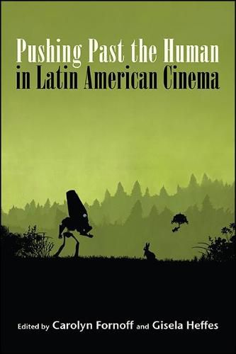 Cover image for Pushing Past the Human in Latin American Cinema