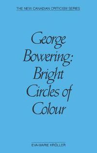 Cover image for George Bowering: Bright Circles of Colour