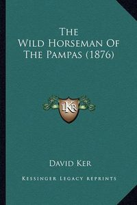 Cover image for The Wild Horseman of the Pampas (1876)