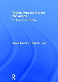 Cover image for Putting Process Drama into Action: The Dynamics of Practice