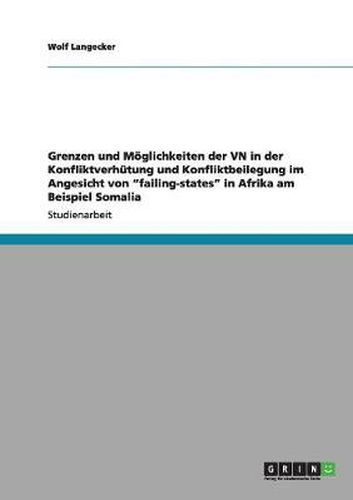 Cover image for Grenzen und Moeglichkeiten der VN in der Konfliktverhutung und Konfliktbeilegung im Angesicht von failing-states in Afrika am Beispiel Somalia