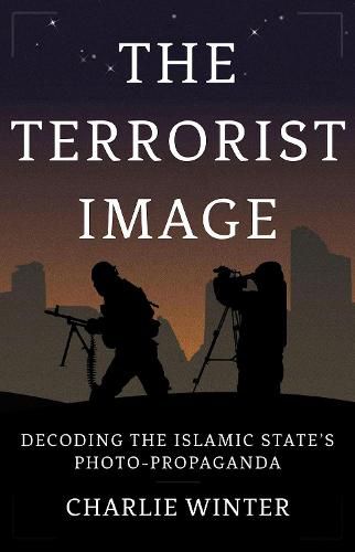 Cover image for The Terrorist Image: Decoding the Islamic State's Photo-Propaganda