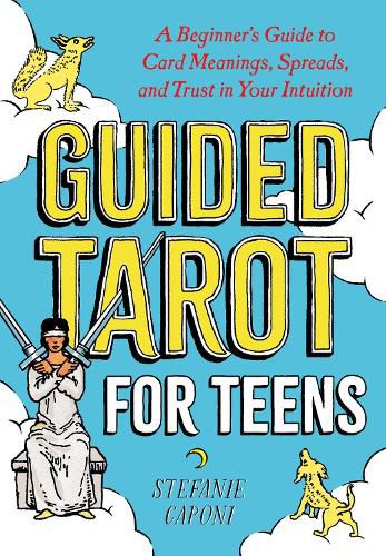 Cover image for Guided Tarot for Teens: A Beginner's Guide to Card Meanings, Spreads, and Trust in Your Intuition