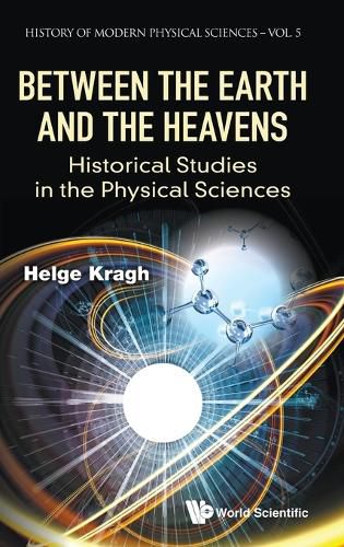 Cover image for Between The Earth And The Heavens: Historical Studies In The Physical Sciences