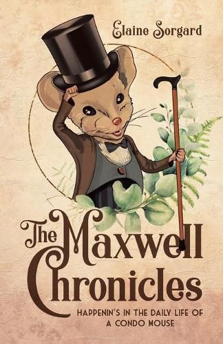 Cover image for The Maxwell Chronicles: Happenin's in the Daily Life of a Condo Mouse