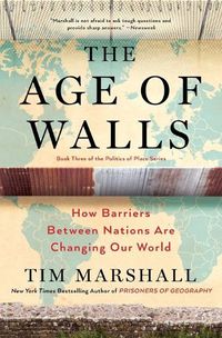 Cover image for The Age of Walls: How Barriers Between Nations Are Changing Our Worldvolume 3