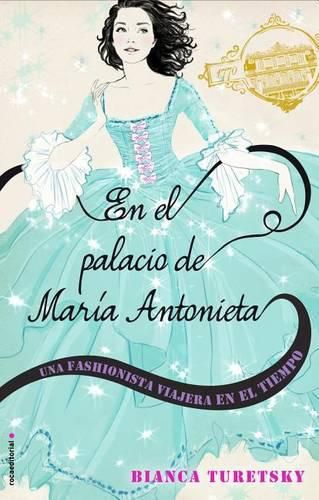 Cover image for En El Palacio de Maria Antonieta. Una Fashionista Viajera En El Tiempo