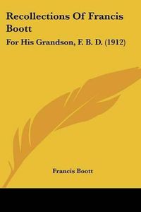 Cover image for Recollections of Francis Boott: For His Grandson, F. B. D. (1912)