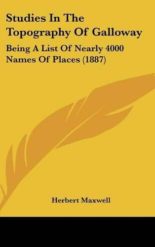 Studies in the Topography of Galloway: Being a List of Nearly 4000 Names of Places (1887)