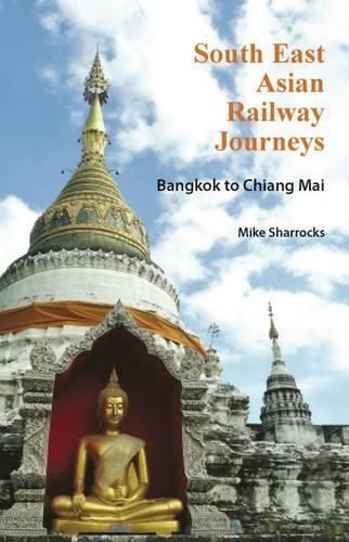 South East Asian Railway Journeys: Bangkok to Chiang Mai